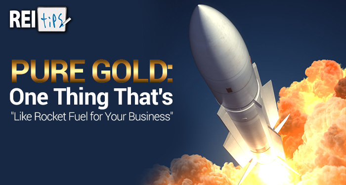 PURE GOLD: One Thing That’s “Like Rocket Fuel for Your Business”