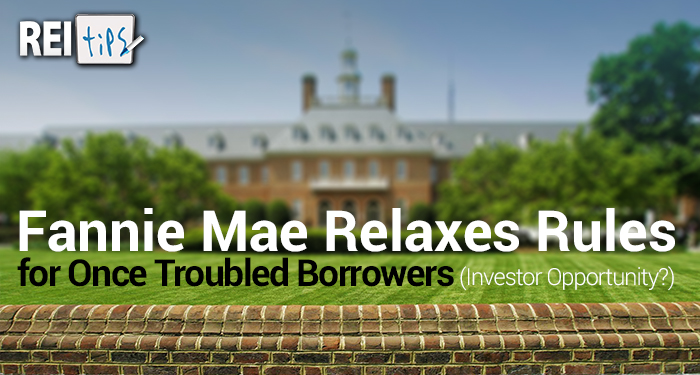 Fannie Mae Relaxes Rules for Once Troubled Borrowers (Investor Opportunity?)