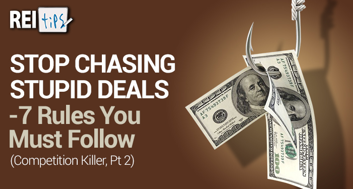 STOP CHASING STUPID DEALS – 7 Rules You Must Follow (Competition Killer, Pt 2)