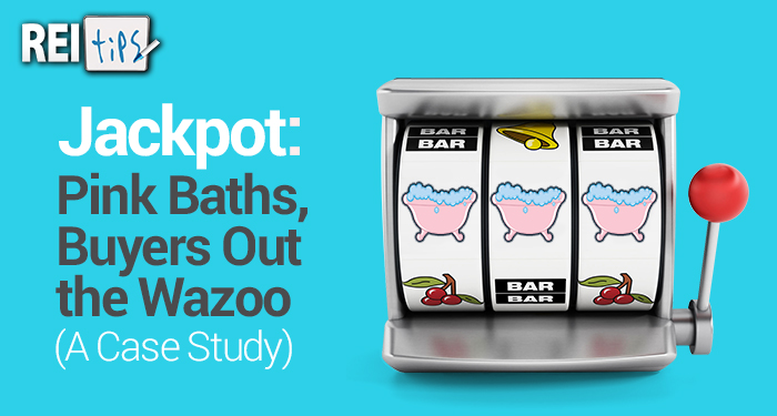 Jackpot: Pink Baths, Buyers Out the Wazoo (A Case Study)