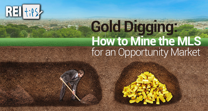 Gold Digging: How to Mine the MLS for an Opportunity Market