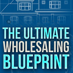 The Ultimate Wholesaling Blueprint