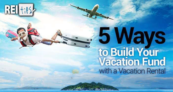 5 Ways to Build Your Vacation Fund with a Vacation Rental