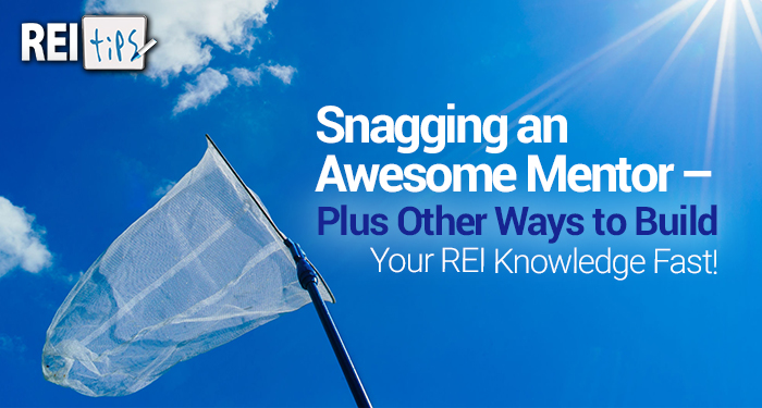 Snagging an Awesome Mentor – Plus Other Ways to Build Your REI Knowledge Fast!