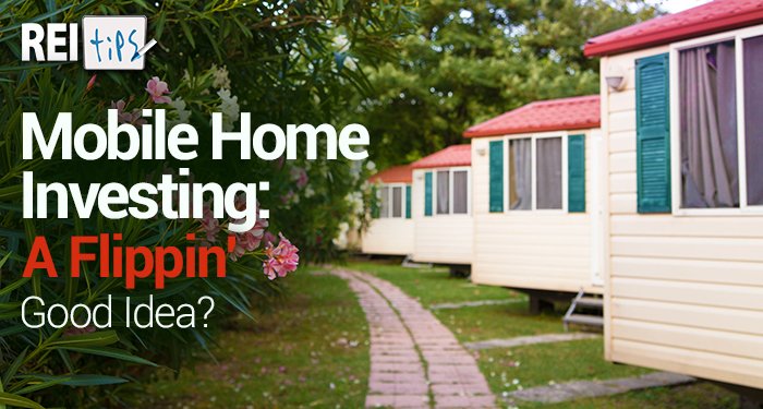 Mobile Home Investing: A Flippin’ Good Idea?